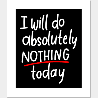 I will do absolutely nothing today Posters and Art